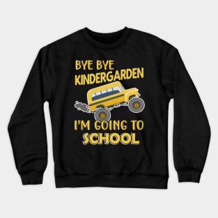 Bye Bye Kindergarden School Child first Grade Crewneck Sweatshirt